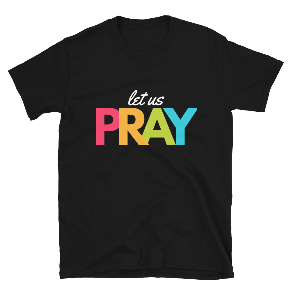 Let Us Pray Short-Sleeve Unisex T-Shirt Multicolor Lettering