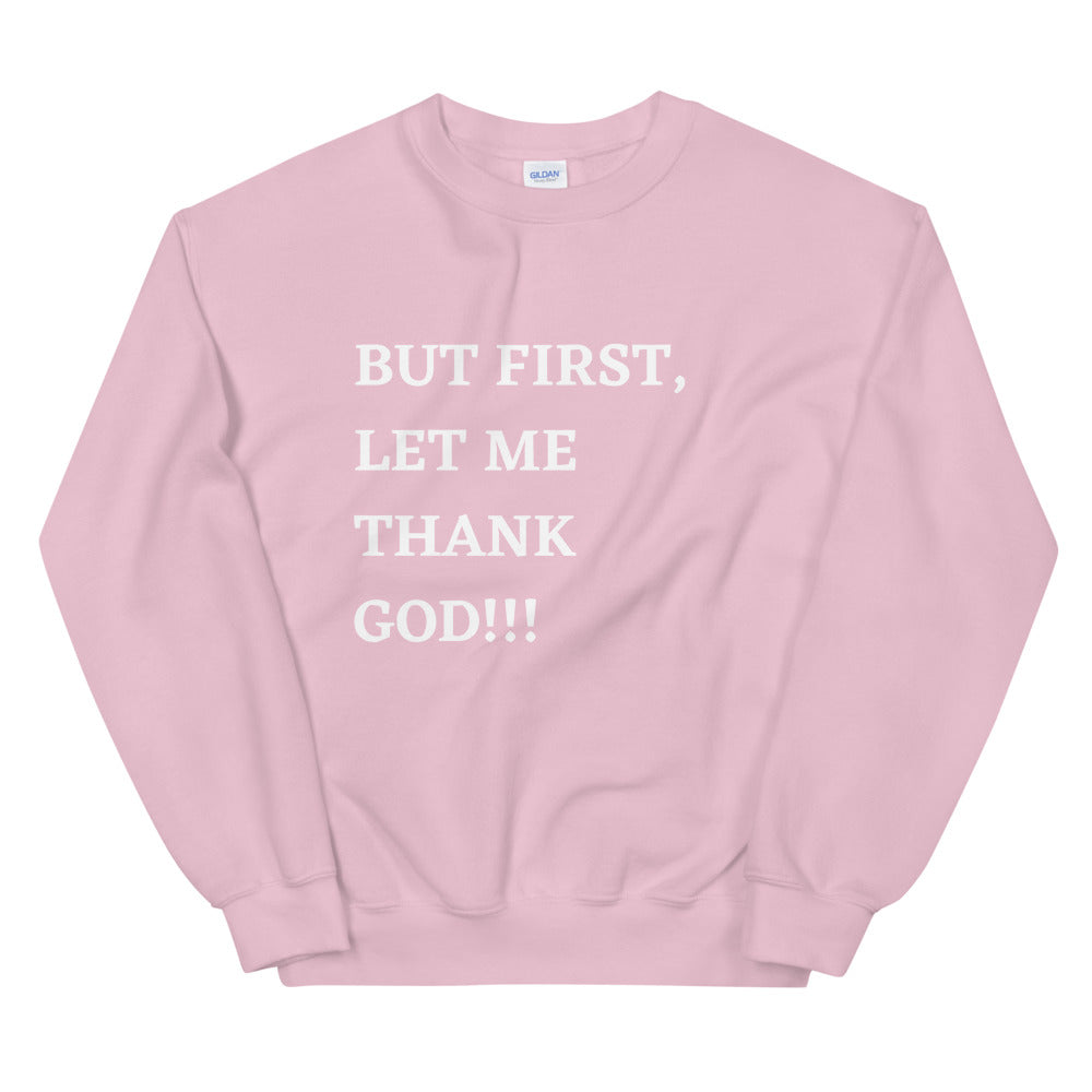 But First, Let Me Thank God!!! Unisex Sweatshirt