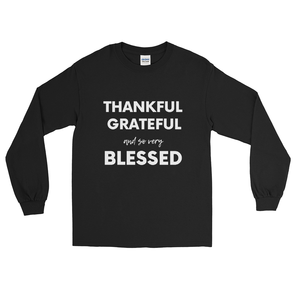 Thankful Grateful and so very Blessed Long Sleeve Shirt