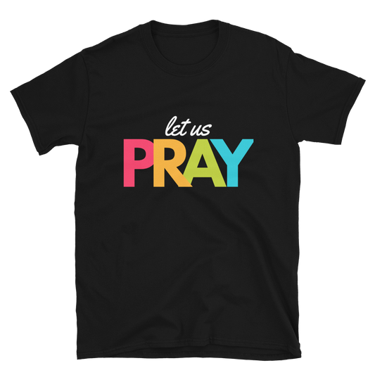 Let Us Pray Short-Sleeve Unisex T-Shirt Multicolor Lettering