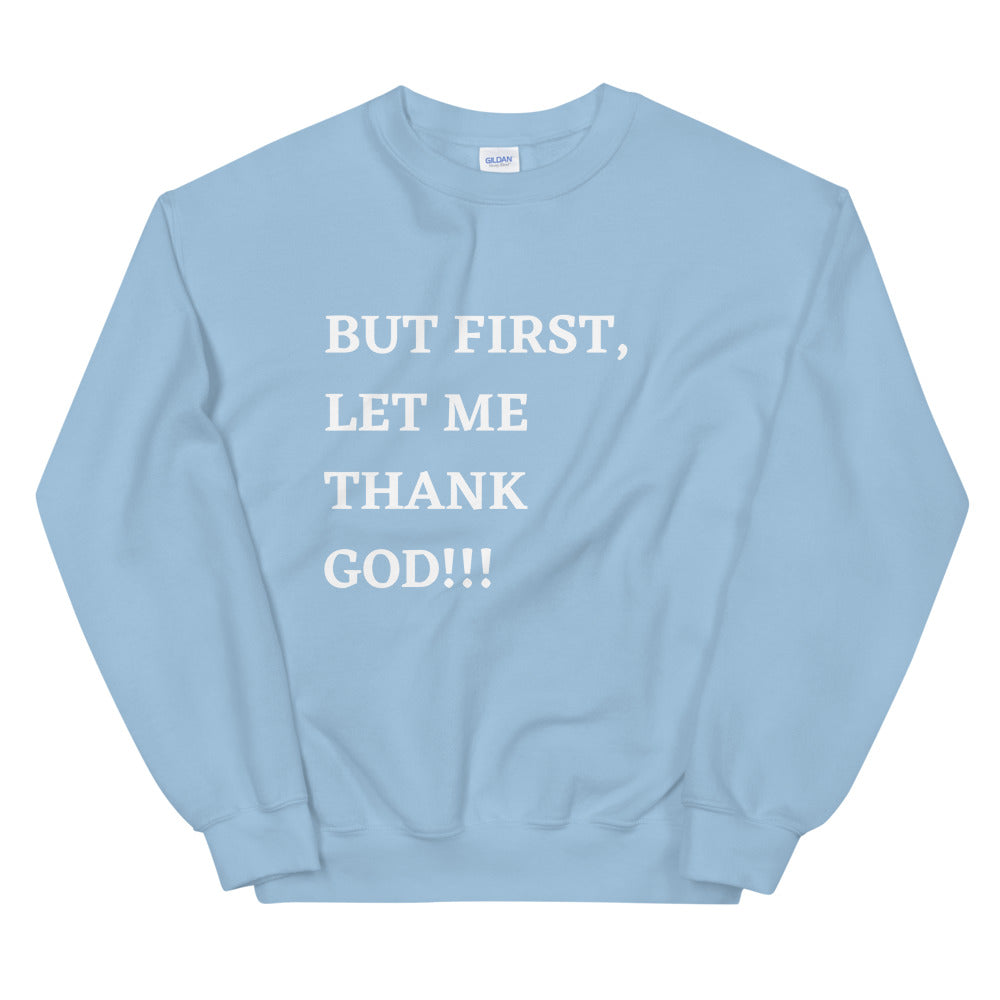 But First, Let Me Thank God!!! Unisex Sweatshirt