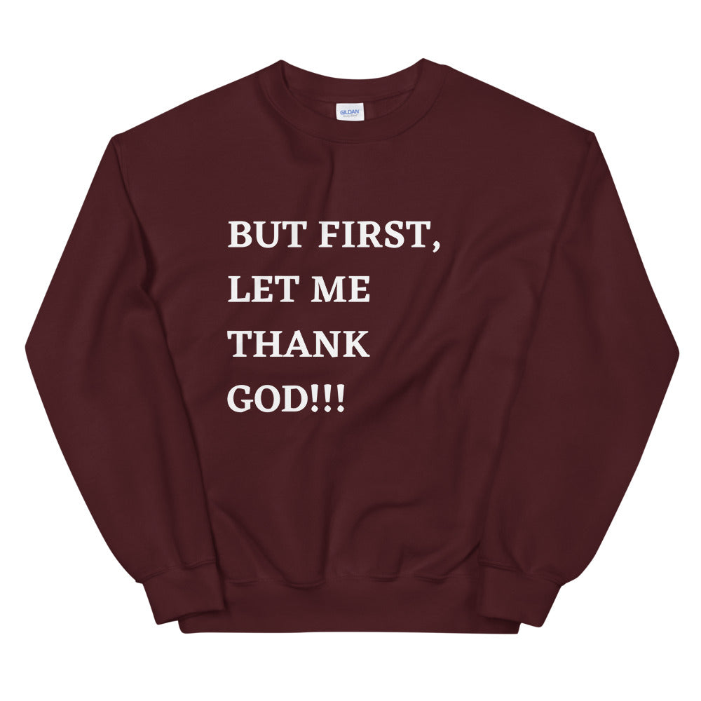But First, Let Me Thank God!!! Unisex Sweatshirt